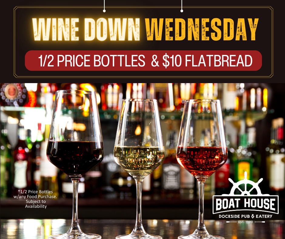 Wine Down Wednesday featuring Half-priced wine bottles, monthly featured wines, and $10 flatbreads.